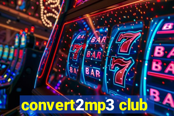 convert2mp3 club